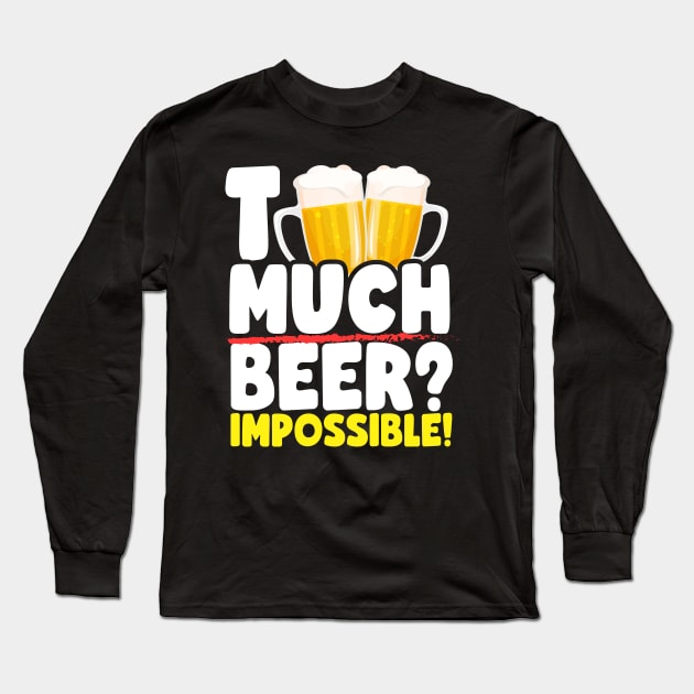 Too Much Beer? Long Sleeve T-Shirt by thingsandthings